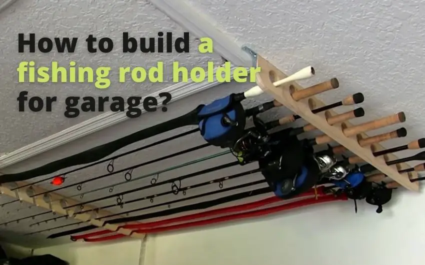how to build a fishing rod holder for garage