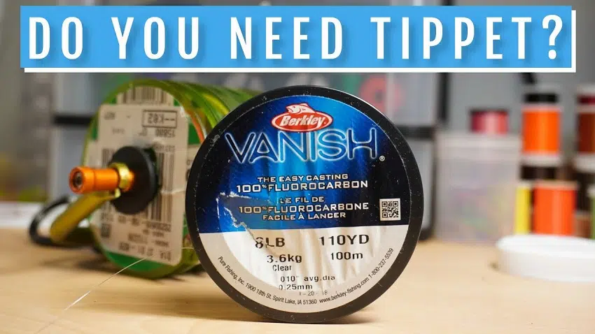 do you need a tippet for fly fishing