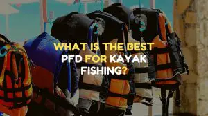 what is the best pfd for kayak fishing