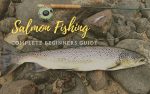 Salmon Fishing: Must-Read Tips & Tactics (Beginner's Guide)